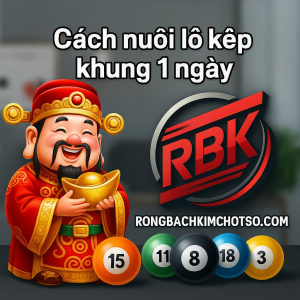Cách nuôi lô kép khung 1 ngày chính xác