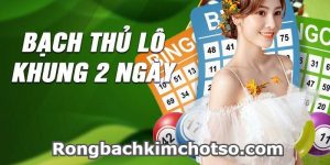 Bạch thủ lô khung 2 ngày