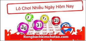 Lô chơi nhiều hôm nay