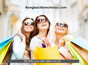 Mơ thấy mua sắm đánh con gì