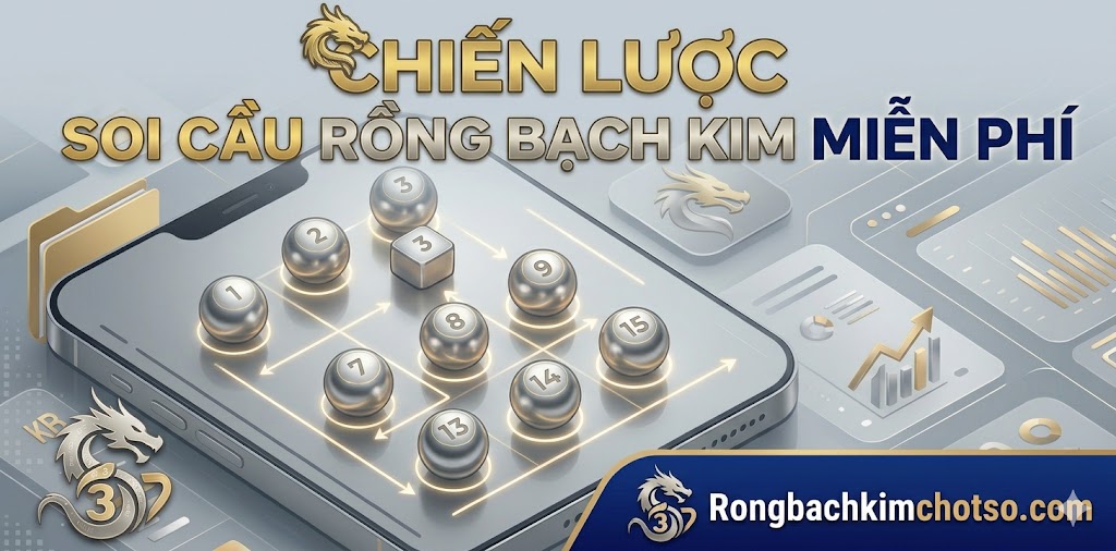 Chiến Lược Đánh Lô Khi Soi Cầu Rồng Bạch Kim Miễn Phí