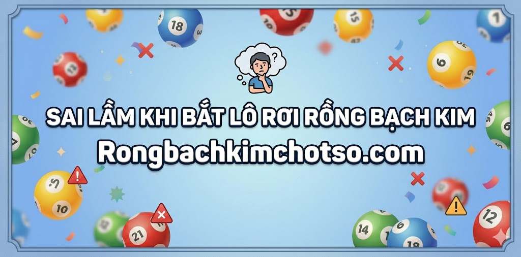 Sai Lầm Phổ Biến Khi Bắt Lô Rơi