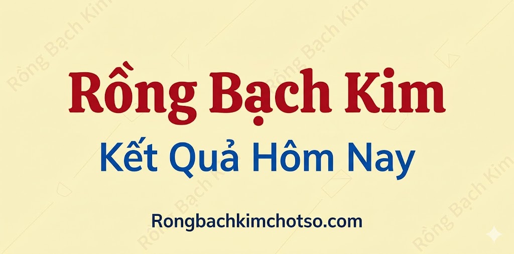 Rồng Bạch Kim Kết Quả Hôm Nay