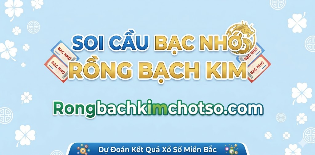 Soi cầu bạc nhớ rồng bạch kim