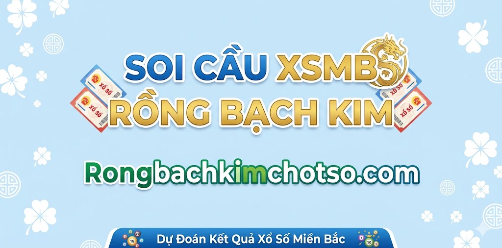 Soi cầu xsmb rồng bạch kim